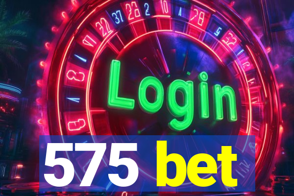 575 bet